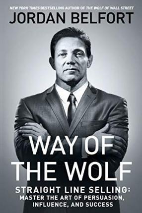 Way of the Wolf : Straight Line Selling: Master the Art of Persuasion, Influence, and Success                                                         <br><span class="capt-avtor"> By:Belfort, Jordan                                   </span><br><span class="capt-pari"> Eur:16,24 Мкд:999</span>